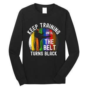 Keep Training Until Belt Turns Black Karate Taekwondo Judo Long Sleeve Shirt