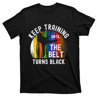 Keep Training Until Belt Turns Black Karate Taekwondo Judo T-Shirt