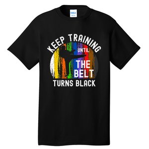 Keep Training Until Belt Turns Black Karate Taekwondo Judo Tall T-Shirt