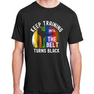 Keep Training Until Belt Turns Black Karate Taekwondo Judo Adult ChromaSoft Performance T-Shirt