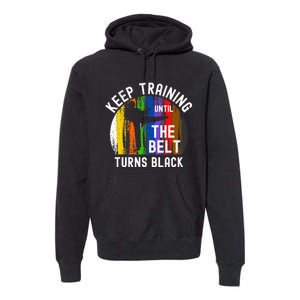 Keep Training Until Belt Turns Black Karate Taekwondo Judo Premium Hoodie