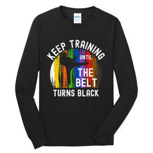 Keep Training Until Belt Turns Black Karate Taekwondo Judo Tall Long Sleeve T-Shirt