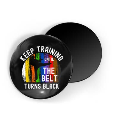 Keep Training Until Belt Turns Black Karate Taekwondo Judo Magnet