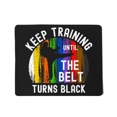 Keep Training Until Belt Turns Black Karate Taekwondo Judo Mousepad