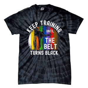 Keep Training Until Belt Turns Black Karate Taekwondo Judo Tie-Dye T-Shirt