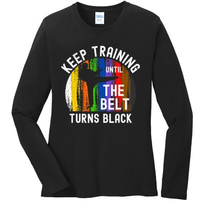 Keep Training Until Belt Turns Black Karate Taekwondo Judo Ladies Long Sleeve Shirt