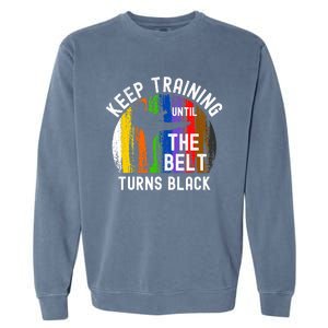 Keep Training Until Belt Turns Black Karate Taekwondo Judo Garment-Dyed Sweatshirt