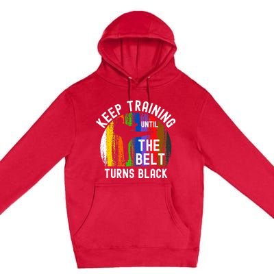 Keep Training Until Belt Turns Black Karate Taekwondo Judo Premium Pullover Hoodie