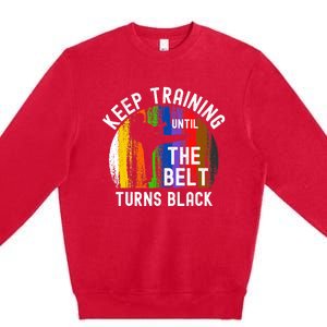 Keep Training Until Belt Turns Black Karate Taekwondo Judo Premium Crewneck Sweatshirt