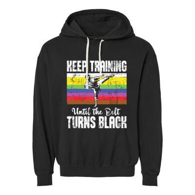 Keep Training Until The Belt Turns Black Karate Taekwondo Garment-Dyed Fleece Hoodie