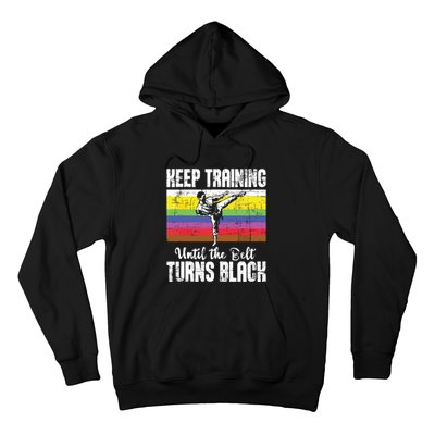 Keep Training Until The Belt Turns Black Karate Taekwondo Hoodie