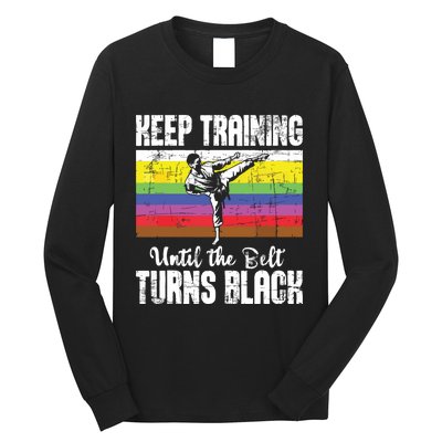 Keep Training Until The Belt Turns Black Karate Taekwondo Long Sleeve Shirt