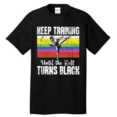 Keep Training Until The Belt Turns Black Karate Taekwondo Tall T-Shirt