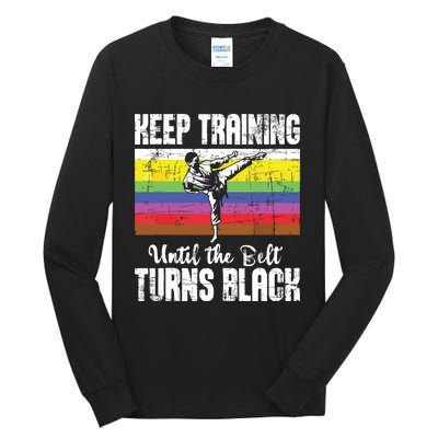 Keep Training Until The Belt Turns Black Karate Taekwondo Tall Long Sleeve T-Shirt