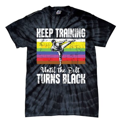 Keep Training Until The Belt Turns Black Karate Taekwondo Tie-Dye T-Shirt