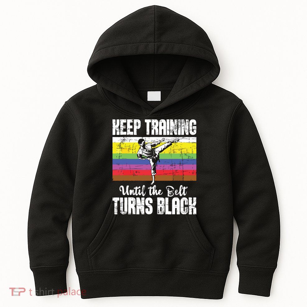 Keep Training Until The Belt Turns Black Karate Taekwondo Kids Hoodie