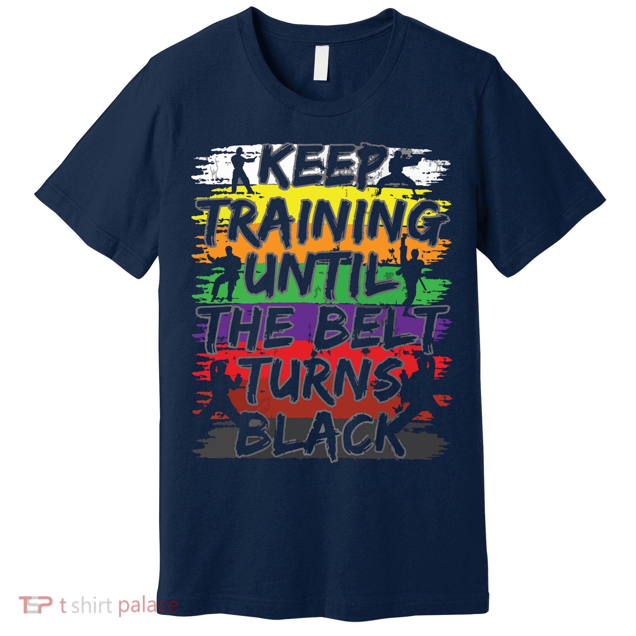 Keep Training Until The Belt Turns Black Karate Gift Tee Premium T-Shirt