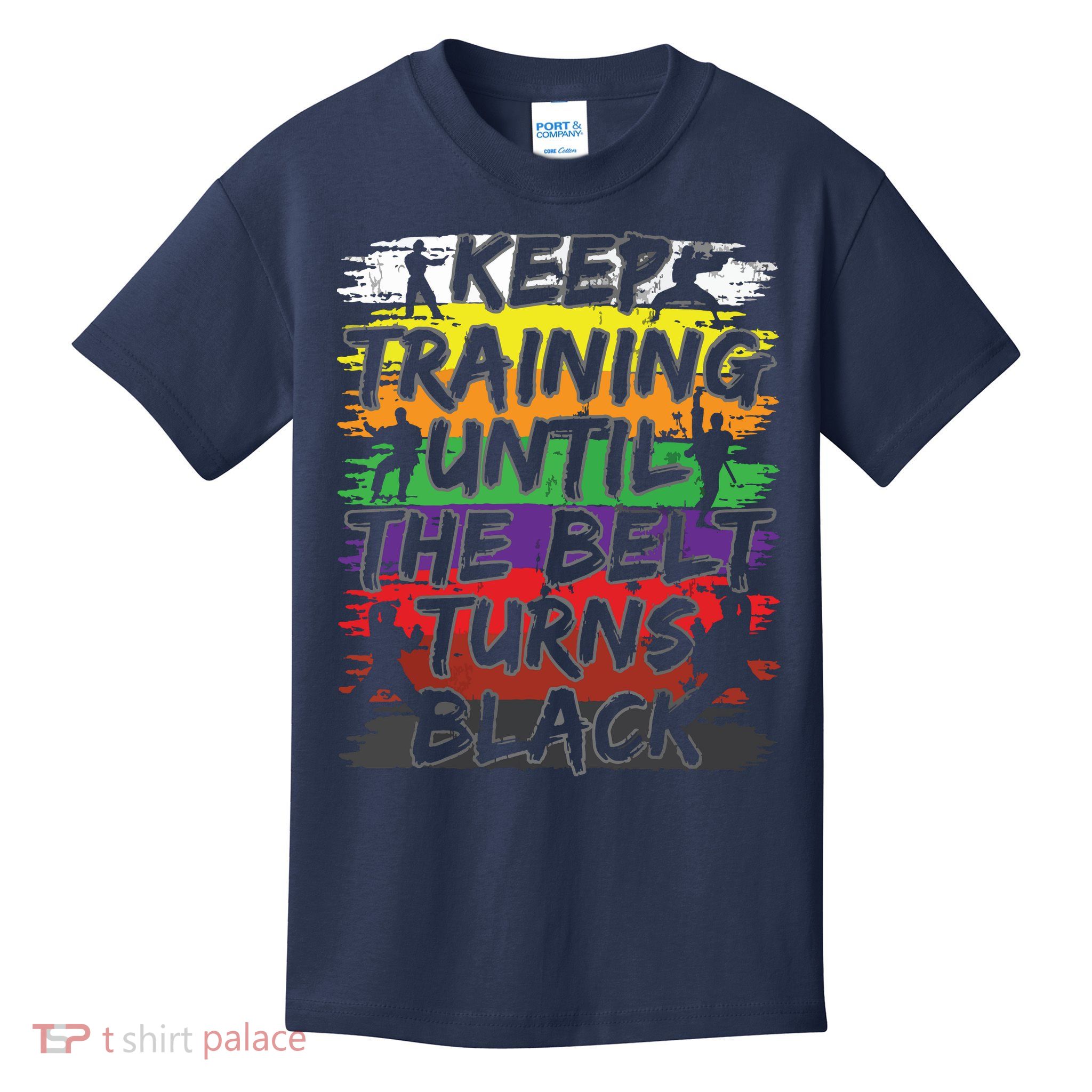 Keep Training Until The Belt Turns Black Karate Gift Tee Kids T-Shirt
