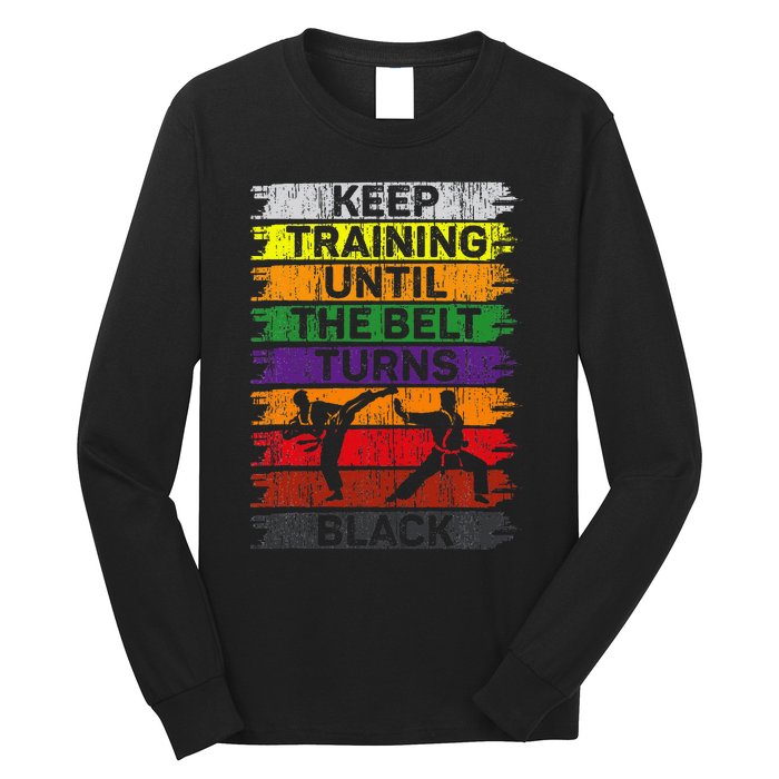 Keep Training Until The Belt Turns Black Karate Long Sleeve Shirt