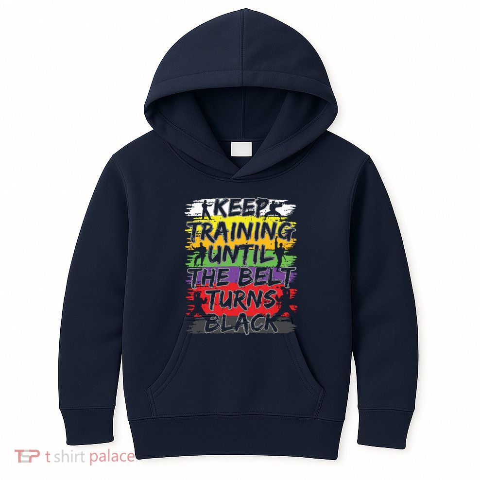 Keep Training Until The Belt Turns Black Karate Gift Short Sleeve Kids Hoodie