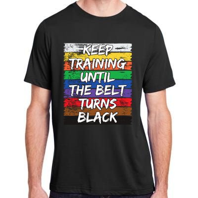 Keep Training Until The Belt Turns Black Distressed Karate Adult ChromaSoft Performance T-Shirt