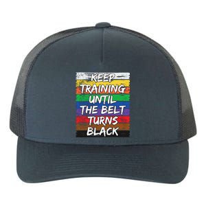 Keep Training Until The Belt Turns Black Distressed Karate Yupoong Adult 5-Panel Trucker Hat