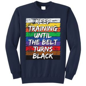 Keep Training Until The Belt Turns Black Distressed Karate Tall Sweatshirt