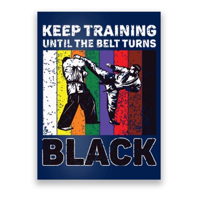 Keep Training Until The Belt Turns Black Taekwondo Karate Poster