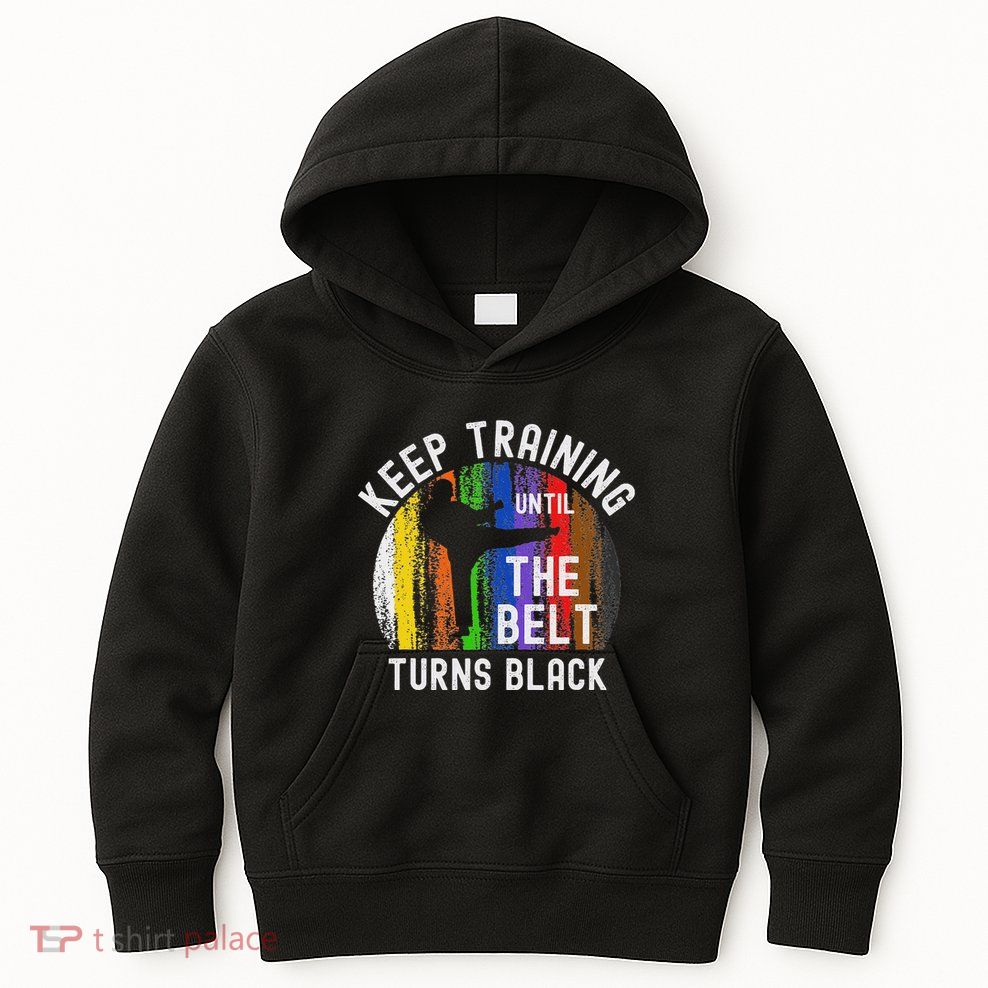 Keep Training Until Belt Turns Black Karate Taekwondo Judo Kids Hoodie
