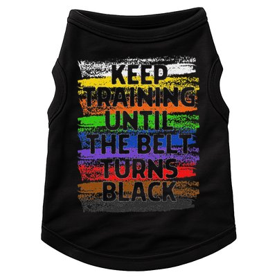 Keep Training Until Belt Turns Black Karate Taekwondo Doggie Tank
