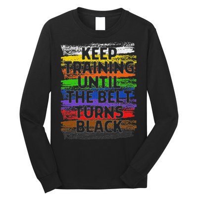 Keep Training Until Belt Turns Black Karate Taekwondo Long Sleeve Shirt