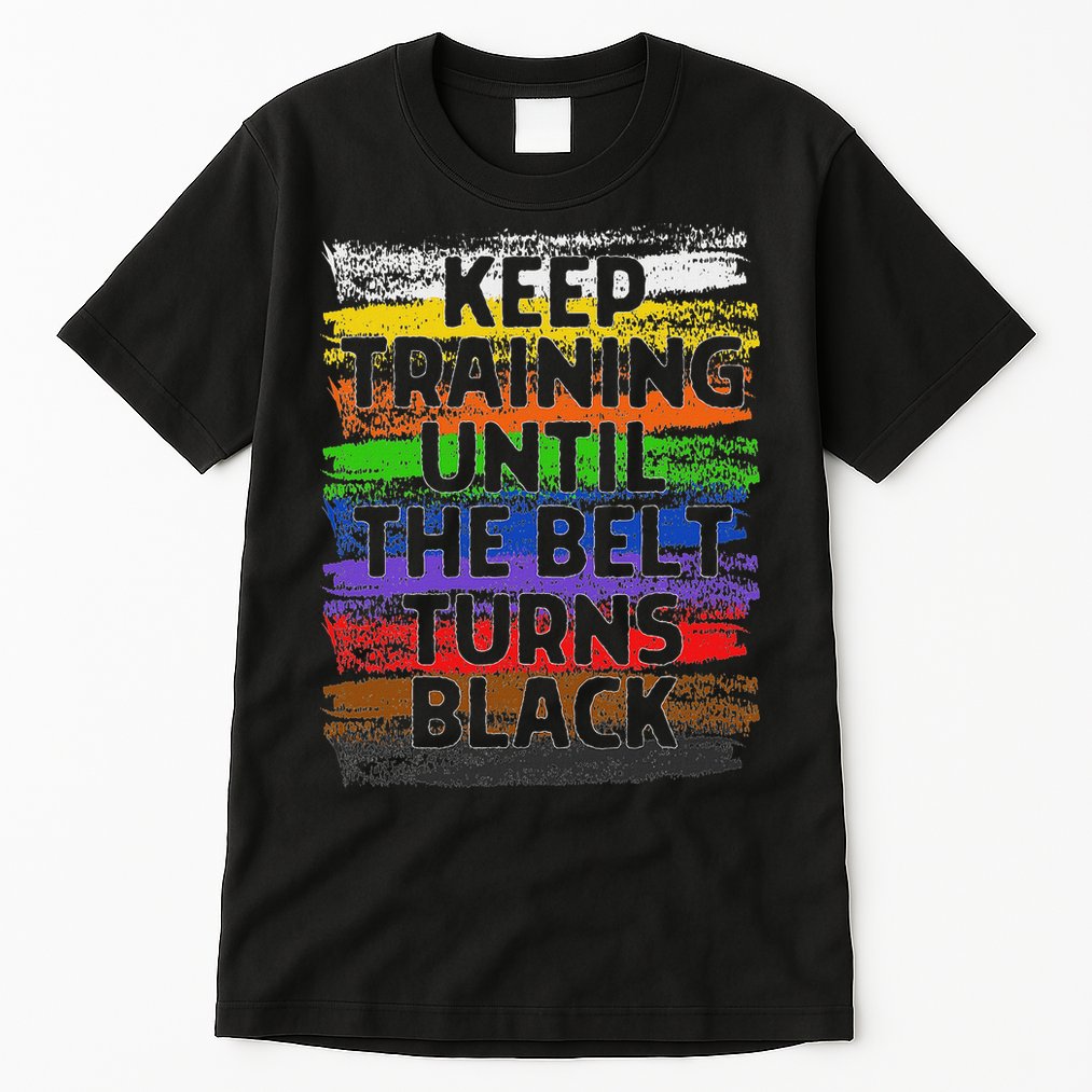 Keep Training Until Belt Turns Black Karate Taekwondo Tall T-Shirt