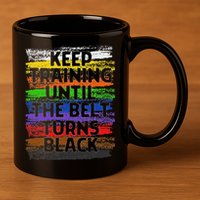 Keep Training Until Belt Turns Black Karate Taekwondo 11oz C Handle Ceramic Mug