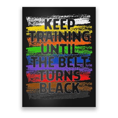 Keep Training Until Belt Turns Black Karate Taekwondo Poster