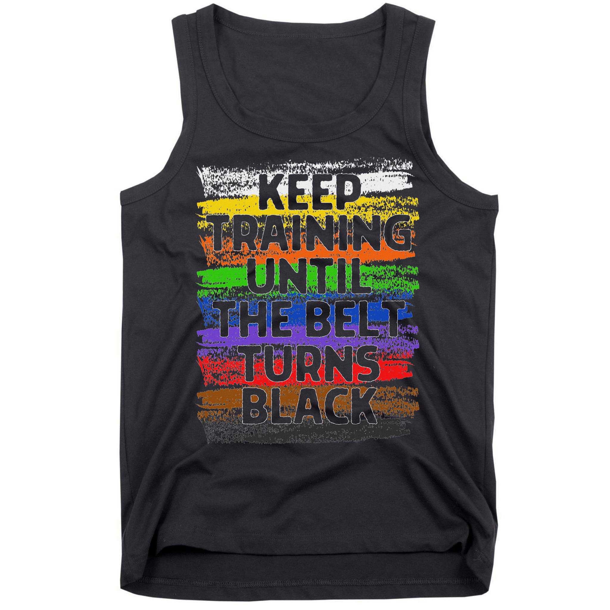 Keep Training Until Belt Turns Black Karate Taekwondo Tank Top