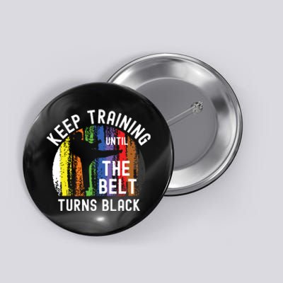 Keep Training Until Belt Turns Black Karate Taekwondo Judo Button