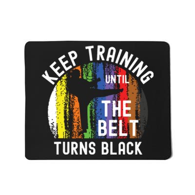 Keep Training Until Belt Turns Black Karate Taekwondo Judo Mousepad