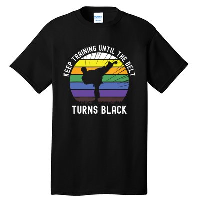 Keep Training Until The Belt Turns Black Tall T-Shirt