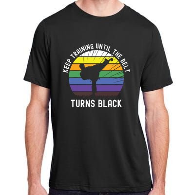 Keep Training Until The Belt Turns Black Adult ChromaSoft Performance T-Shirt