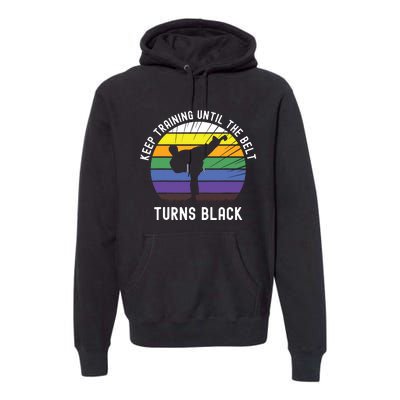 Keep Training Until The Belt Turns Black Premium Hoodie