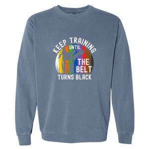 Keep Training Until Belt Turns Black Karate Taekwondo Funny Gift Garment-Dyed Sweatshirt