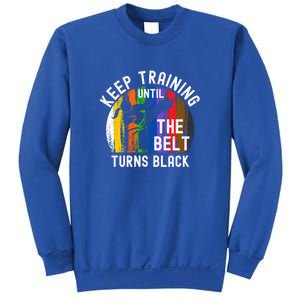 Keep Training Until Belt Turns Black Karate Taekwondo Funny Gift Sweatshirt