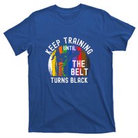 Keep Training Until Belt Turns Black Karate Taekwondo Funny Gift T-Shirt