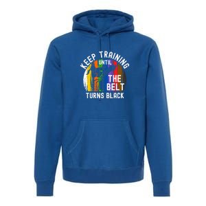 Keep Training Until Belt Turns Black Karate Taekwondo Funny Gift Premium Hoodie