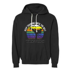 Keep Training Until The Belt Turns Black Karate Garment-Dyed Fleece Hoodie