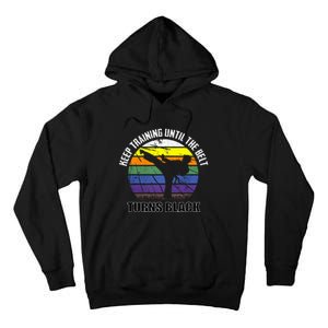 Keep Training Until The Belt Turns Black Karate Tall Hoodie