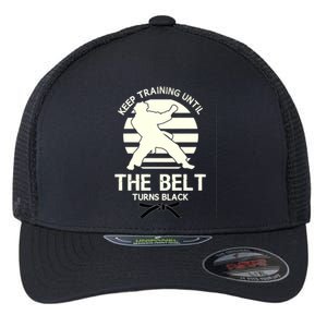 Keep Training Until The Belt Turns Black Karate Great Gift Flexfit Unipanel Trucker Cap