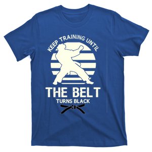 Keep Training Until The Belt Turns Black Karate Great Gift T-Shirt