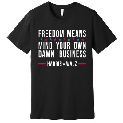 Kamalaharris Tim Walz Mind Your Own Damn Business Premium T-Shirt