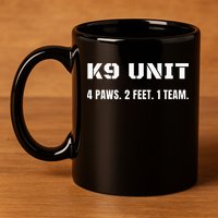 K9 Unit 4 Paws 2 Feet 1 Team K9 Officer Police Dog Handler 11oz C Handle Ceramic Mug
